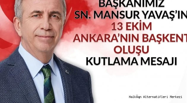 ANKARA BÜYÜKŞEHİR BELEDİYE BAŞKANI MANSUR YAVAŞ’IN ANKARA’NIN BAŞKENT OLUŞUNUN 101. YIL DÖNÜMÜ MESAJI