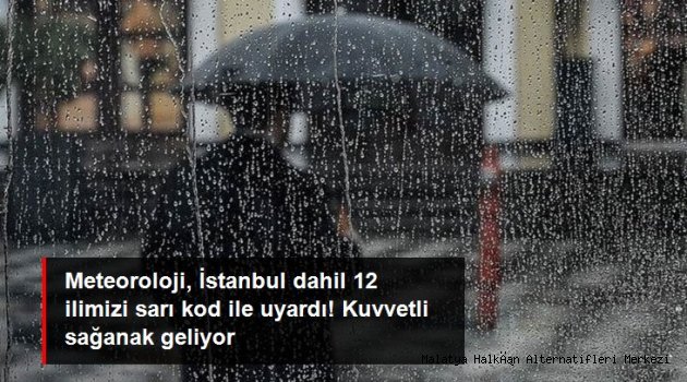 Meteoroloji 12 ilimizi sarı kod ile uyardı! Kuvvetli sağanak yağış etkili olacak